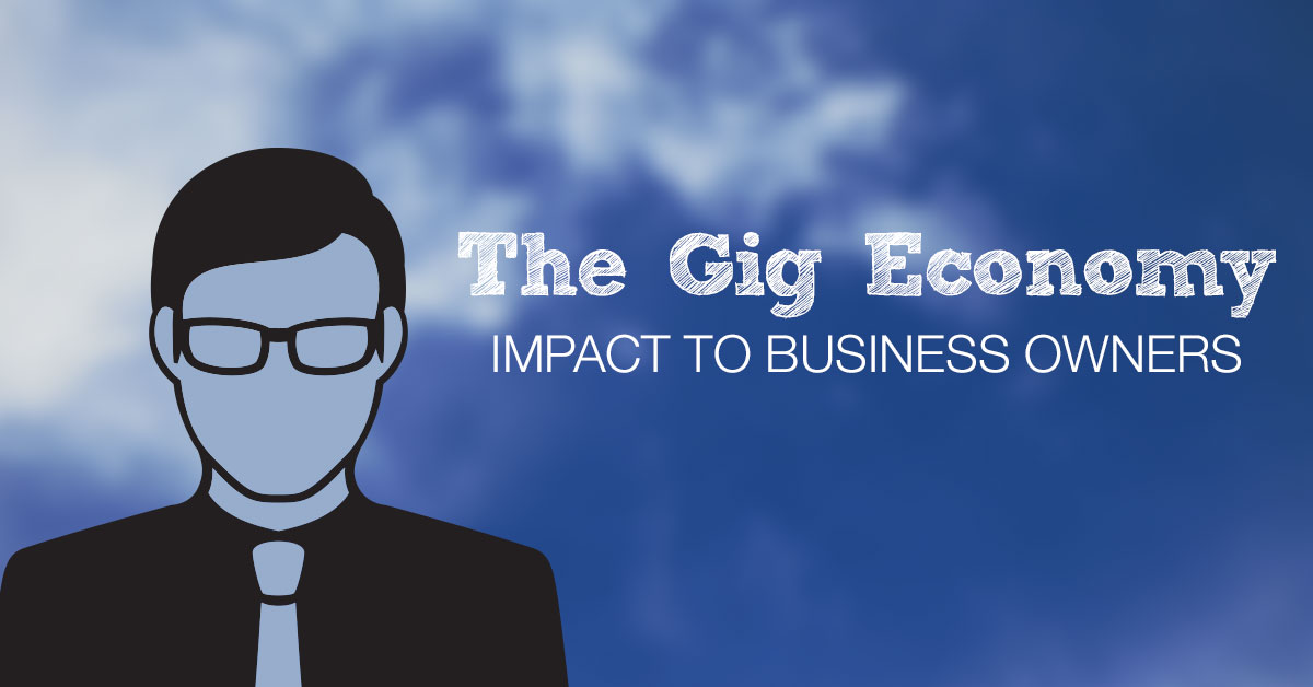 The Gig Economy: Impact to Business Owners As the 'Gig Economy' or 'Shared Economy' gains traction, learn how business owners can benefit