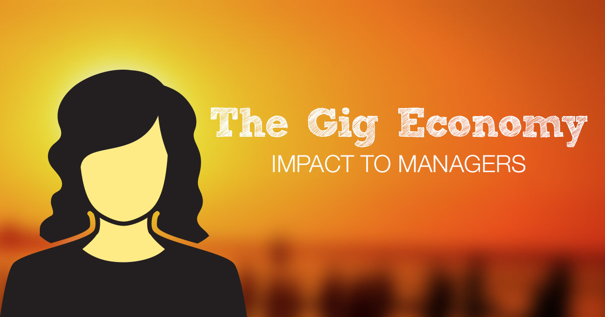 The Gig Economy: Impact to Managers As freelance workers in the 'gig economy' increase, learn how managers serve a critical role